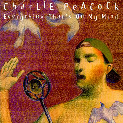 Charlie Peacock Everything That's On My Mind