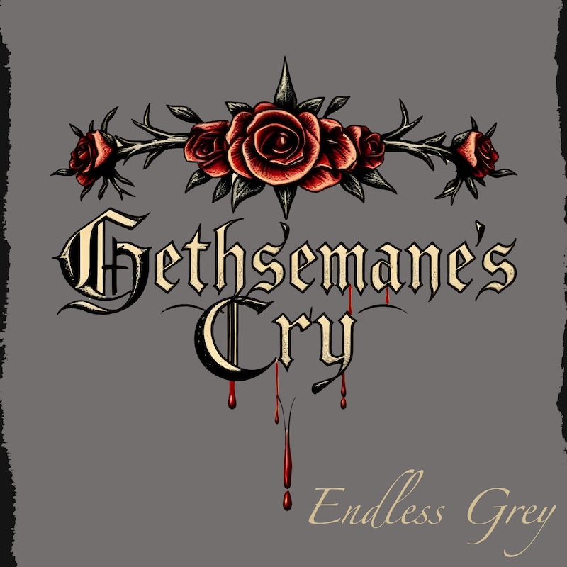 Gethsemane's Cry Endless Grey