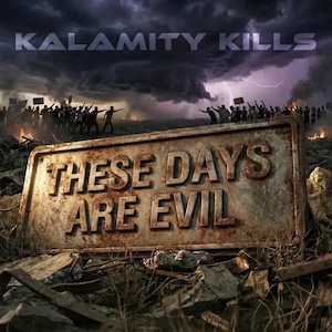 These Days Are Evil by Kalamity Kills