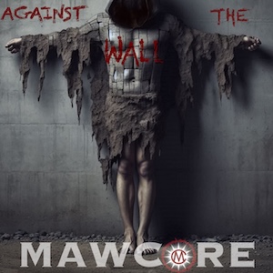 Mawcore Against The Wall