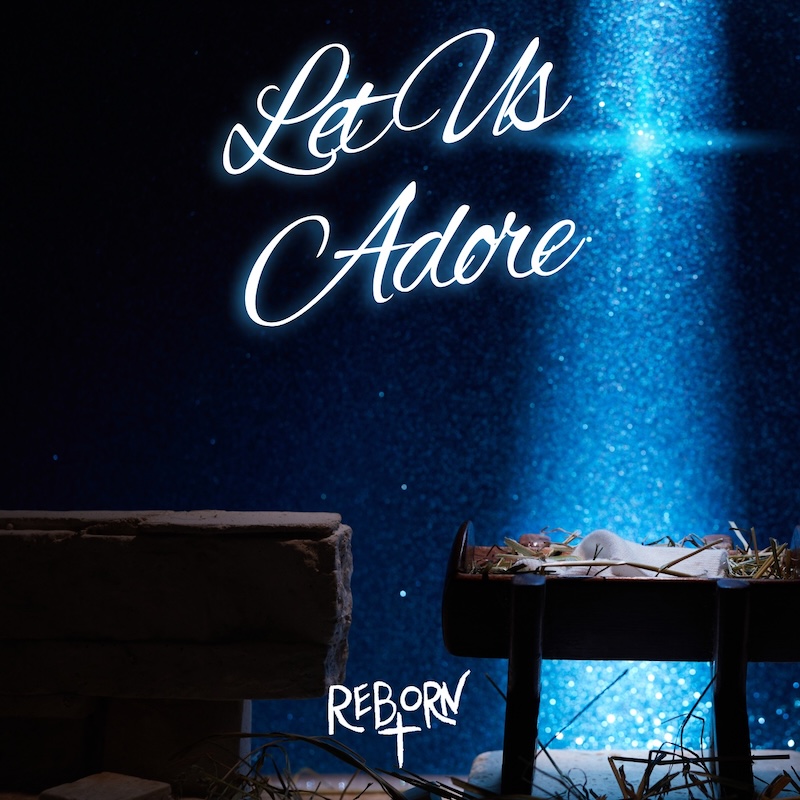 Reborn Let Us Adore